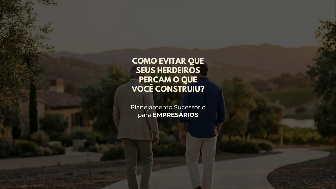 Como evitar que os herdeiros percam o que foi construído?