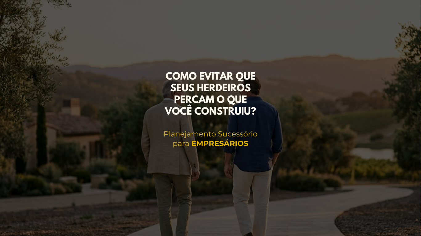 Como evitar que os herdeiros percam o que foi construído?